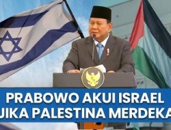 [ANALISIS] Menakar Maksud Prabowo Soal Peluang RI Akui Israel, Apakah Perlu?