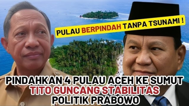Perintah Geng Solo? Prabowo Sapu Ulah Mendagri, Motif Tito Alihkan Paksa 4 Pulau Milik Aceh Patut Ditelusuri!