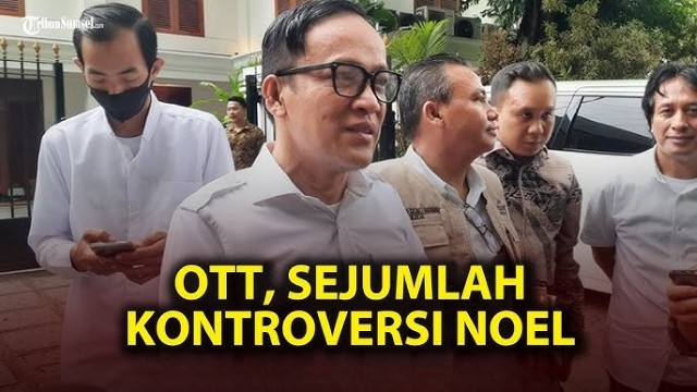 3 Kontroversi Noel Ebenezer Yang Jadi Sorotan Usai Kena OTT KPK!