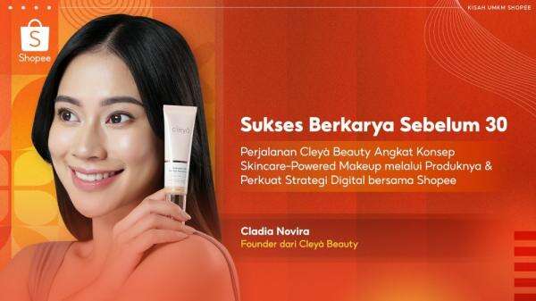 Cleyà Beauty Sukses di Shopee: Kisah Brand Skincare-Powered Makeup Lokal yang Tumbuh 6x Lipat